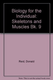 Biology for the Individual: Skeletons and Muscles Bk. 9