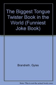 Funniest Joke Books: The Biggest Tongue Twister Book in the World (Funniest Joke Book)