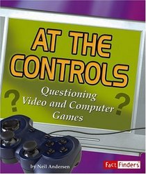 At the Controls: Questioning Video and Computer Games (Fact Finders)