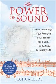 The Power of Sound: How to Manage Your Personal Soundscape for a Vital, Productive, and Healthy Life