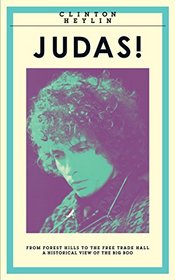 Judas!: From Forest Hills to the Free Trade Hall: A Historical Overview of the