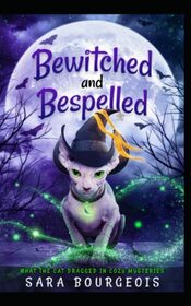 Bewitched and Bespelled (What the Cat Dragged In Cozy Mysteries)