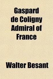 Gaspard de Coligny  Admiral of France