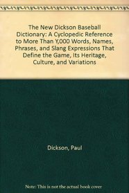 The New Dickson Baseball Dictionary: A Cyclopedic Reference to More Than Y,000 Words, Names, Phrases, and Slang Expressions That Define the Game, Its Heritage, Culture, and Variations