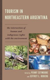 Tourism in Northeastern Argentina: The Intersection of Human and Indigenous Rights with the Environment