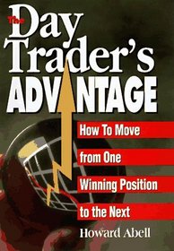 The Day Trader's Advantage: How to Move from One Winning Position to the Next