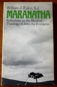 Maranatha; reflections on the mystical theology of John the Evangelist, (Paulist Press/Deus books)