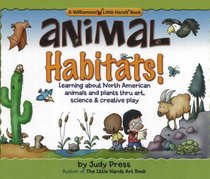 Animal Habitats!: Learning about North American animals & Plants Throught Art, Science & Creative Play (Williamson Little Hands Book)