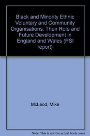 Black and Minority Ethnic Voluntary and Community Organisations: Their Role and Future Development in England and Wales (PSI report)