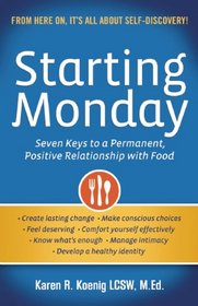 Starting Monday: Seven Keys to a Permanent, Positive Relationship with Food