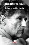 Sobre El Estilo Tardio/ One Late Style: Musica Y Literatura a Contracorriente (Spanish Edition)