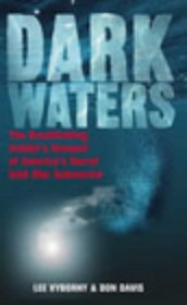Dark Waters: The Breathtaking Insider's Account of America's Secret Cold War Submarine