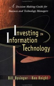 Investing in Information Technology: A Decision-Making Guide for Businss and Technology Managers