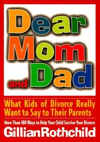Dear Mom and Dad: What Kids of Divorce Really Want to Say to Their Parents