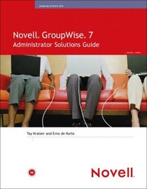 Novell GroupWise 7 Administrator Solutions Guide (Novell Press)