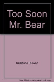 Too-soon Mr. Bear, and other stories