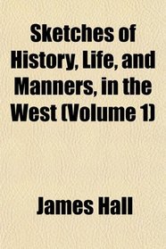 Sketches of History, Life, and Manners, in the West (Volume 1)