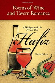 Poems of Wine and Tavern Romance: A Dialogue with the Persian Poet Hafiz (Global Academic Publishing)