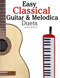 Easy Classical Guitar & Melodica Duets: Featuring music of Bach, Mozart, Beethoven, Wagner and others. For Classical Guitar and Melodica. In Standard Notation and Tablature.