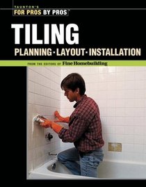 Tiling: Planning, Layout and Installation (Best of Fine Homebuilding)