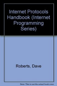 Internet Protocols Handbook: The Most Complete Reference for Developing Internet Applications