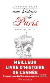 Une histoire de Paris par ceux qui l'ont fait (Parisians: An Adventure History of Paris) (French Edition)