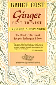 Ginger East To West: The Classic Collection Of Recipes, Techniques, And Lore, Revised And Expanded