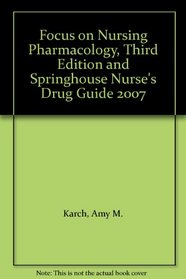 Focus on Nursing Pharmacology, Third Edition and Springhouse Nurse's Drug Guide 2007