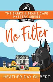 No Filter (Barks & Beans Cafe Cozy Mystery)