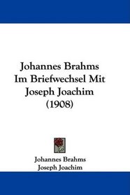 Johannes Brahms Im Briefwechsel Mit Joseph Joachim (1908) (German Edition)