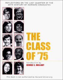 The Class of '75: Reflections on the Last Quarter of the 20th Century by Harvard Graduates