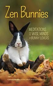 Zen Bunnies: Meditations for the Wise Minds of Bunny Lovers