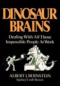 Dinosaur Brains : Dealing with All Those Impossible People at Work