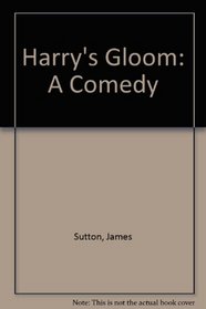 Harry's Gloom: A Comedy
