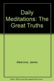 Daily Meditations: The Great Truths