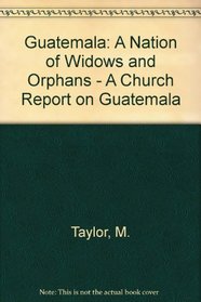 Guatemala: A Nation of Widows and Orphans - A Church Report on Guatemala