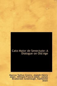 Cato Maior de Senectute: A Dialogue on Old Age