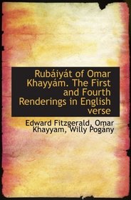Rubiyt of Omar Khayym. The First and Fourth Renderings in English verse