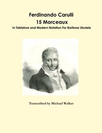 Ferdinando Carulli 15 Morceaux In Tablature and Modern Notation For Baritone Ukulele