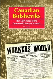 Canadian Bolsheviks: The Early Years of the Communist Party of Canada
