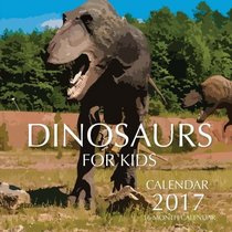 Dinosaurs For Kids Calendar 2017: 16 Month Calendar