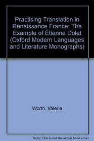 Practising Translation in Renaissance France: The Example of tienne Dolet (Oxford Modern Languages and Literature Monographs)