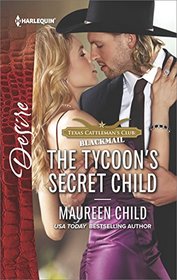 The Tycoon's Secret Child (Texas Cattleman's Club: Blackmail) (Harlequin Desire, No 2491)