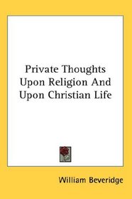 Private Thoughts Upon Religion And Upon Christian Life