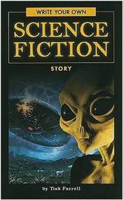 Write Your Own Science Fiction Story (Write Your Own series)