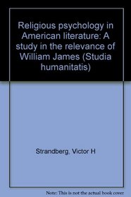 Religious psychology in American literature: A study in the relevance of William James (Studia humanitatis)