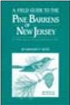 A Field Guide to the Pine Barrens of New Jersey: Its Flora, Fauna, Ecology and Historic Sites