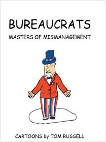 Bureaucrats: Masters of Mismanagement