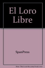 El Loro Libre (Spanish Edition)