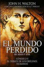 El Mundo Perdido de Adn y Eva: Gnesis 2-3 y el debate de los orgenes humanos (Spanish Edition)